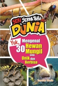 Image of Seri Serba Tahu Dunia : Yuk, Mengenal 30 Hewan Mungil yang Unik dan Berbisa