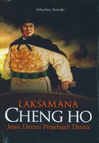 Image of Laksamana Cheng Ho ; Jejak Damai Penjelajah Dunia