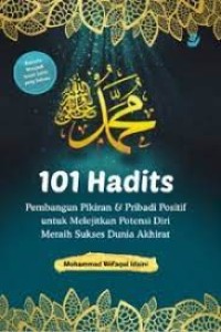 Image of Seratus Satu Hadits Pembangun Pikiran dan Pribadi Positif untuk Melejitkan Potensi Diri Meraih Sukses Dunia Akhirat